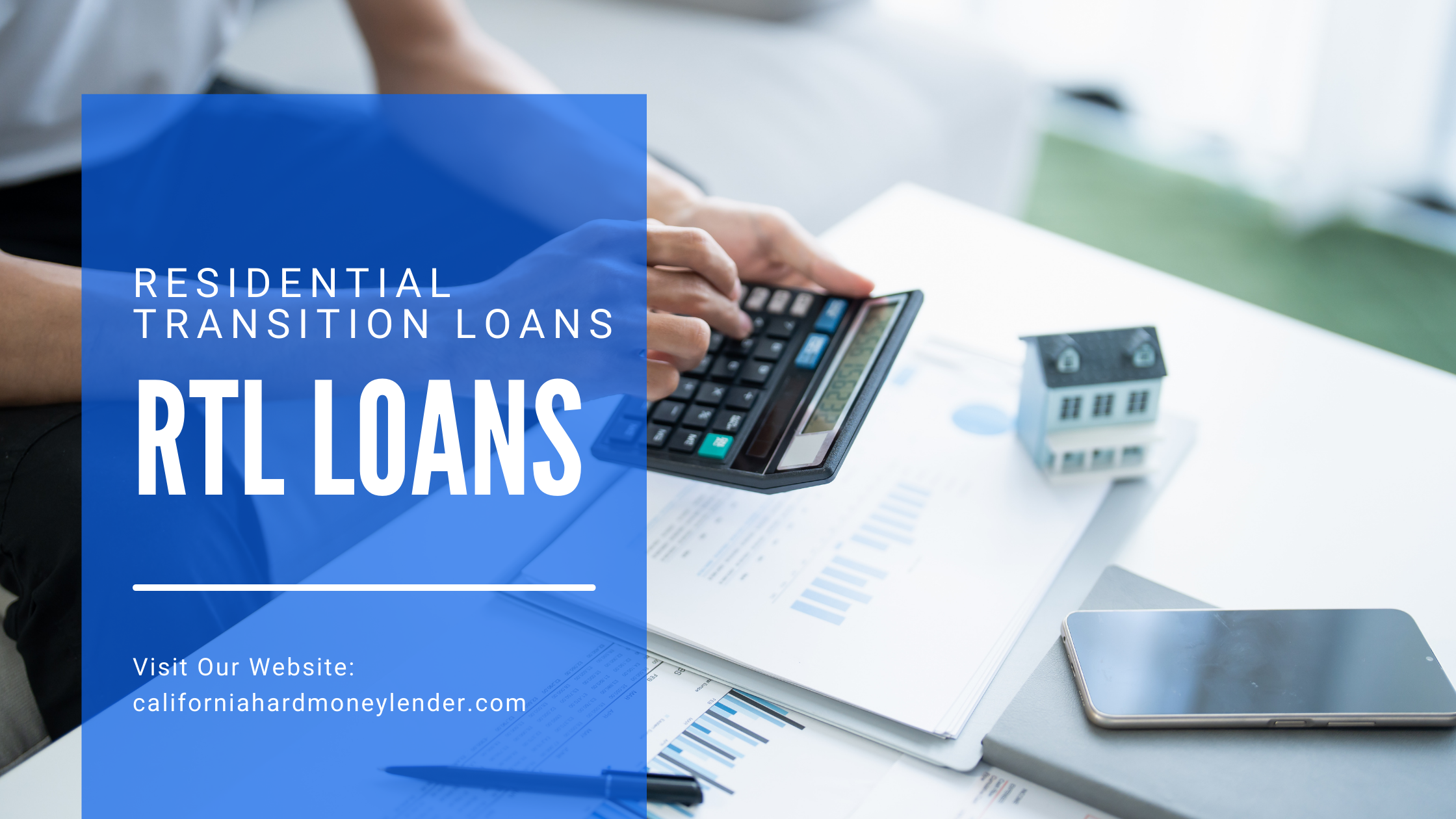 Person using a calculator at a desk with paperwork, a small house model, and a laptop; text overlay promotes residential transition loans and a website URL.