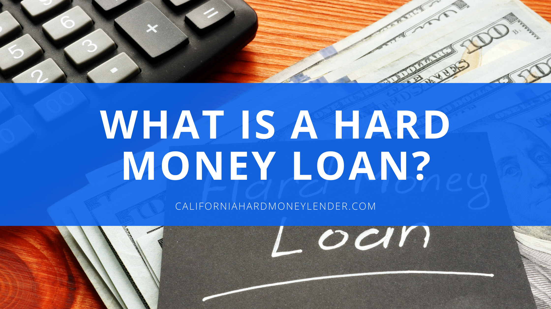 A calculator, a stack of hundred-dollar bills, and a notebook with the word "Loan" written on it, overlaid with text reading "What is a hard money loan?.
